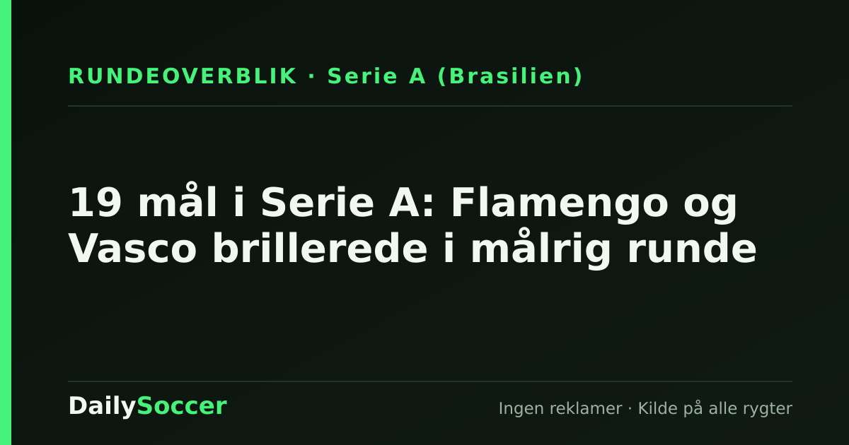 19 mål i Serie A: Flamengo og Vasco brillerede i målrig runde — DailySoccer