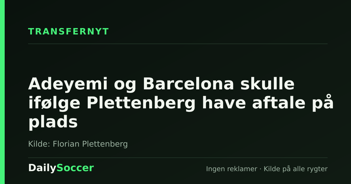 Adeyemi og Barcelona skulle ifølge Plettenberg have aftale på plads — DailySoccer