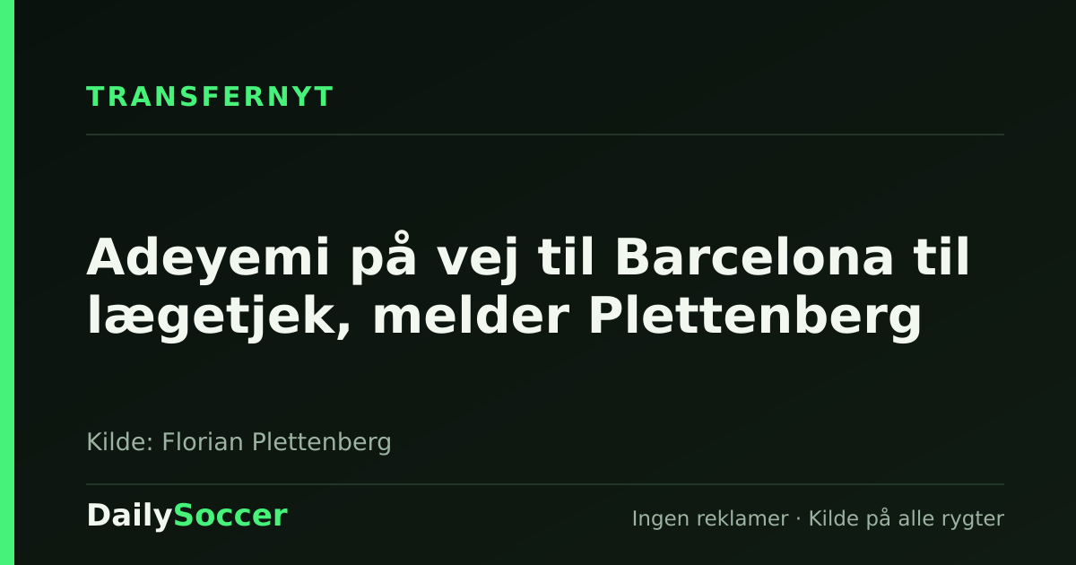 Adeyemi på vej til Barcelona til lægetjek, melder Plettenberg — DailySoccer