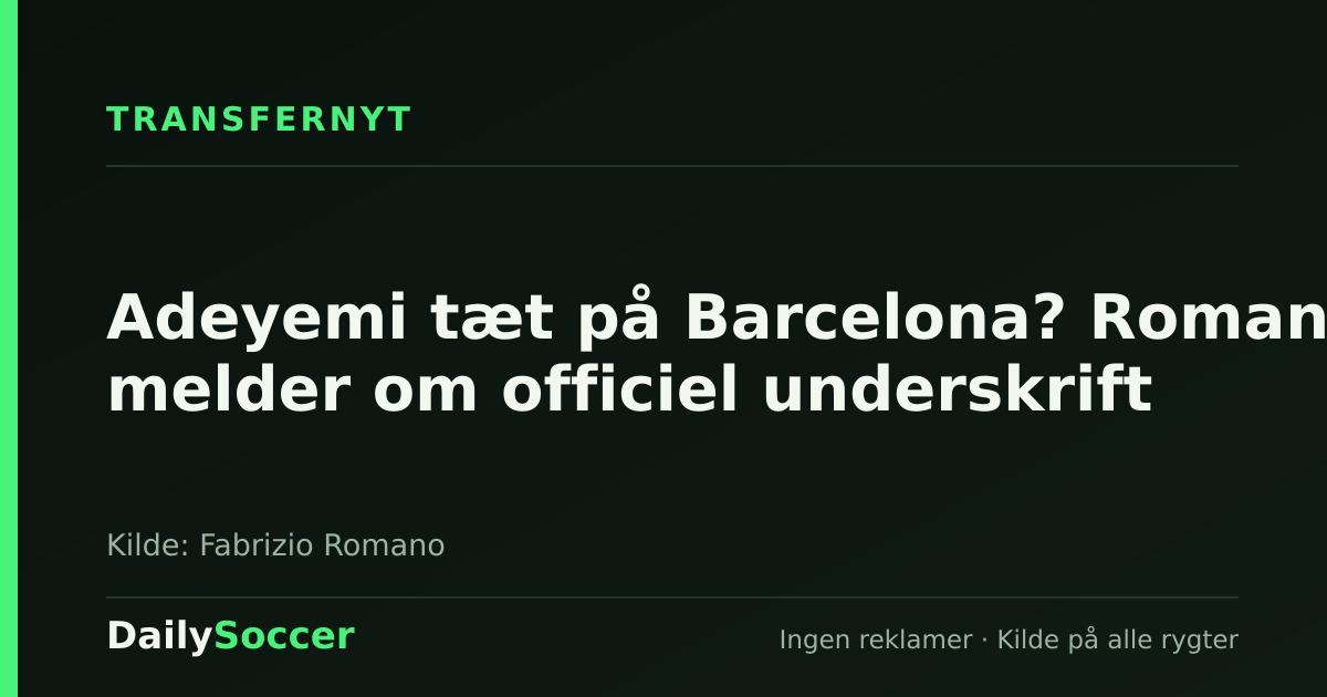 Adeyemi tæt på Barcelona? Romano melder om officiel underskrift — DailySoccer