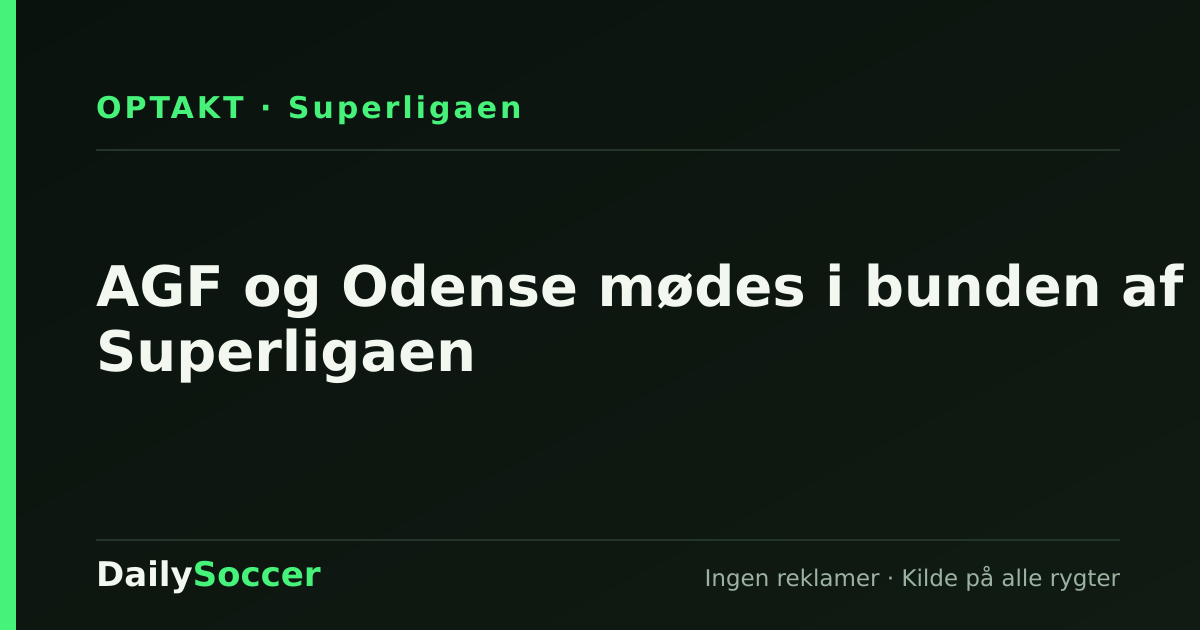 AGF og Odense mødes i bunden af Superligaen — DailySoccer