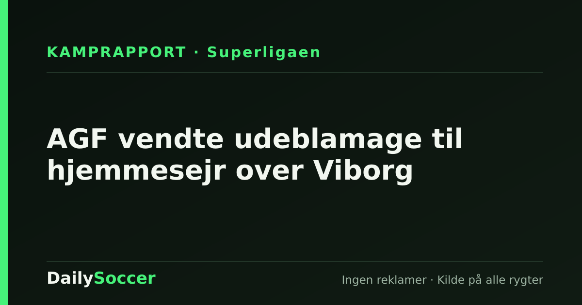 AGF vendte udeblamage til hjemmesejr over Viborg — DailySoccer