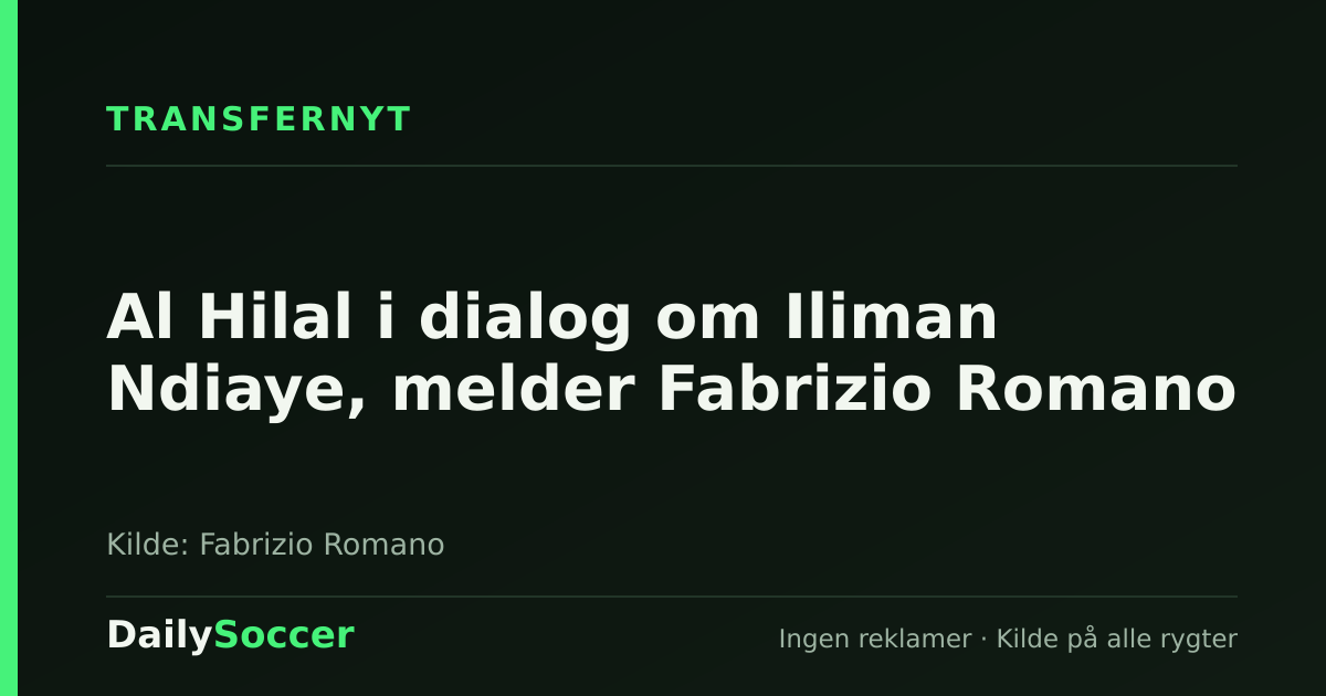Al Hilal i dialog om Iliman Ndiaye, melder Fabrizio Romano — DailySoccer