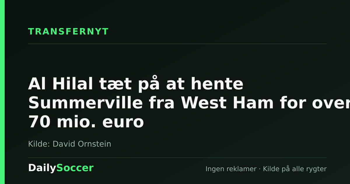 Al Hilal tæt på at hente Summerville fra West Ham for over 70 mio. euro — DailySoccer