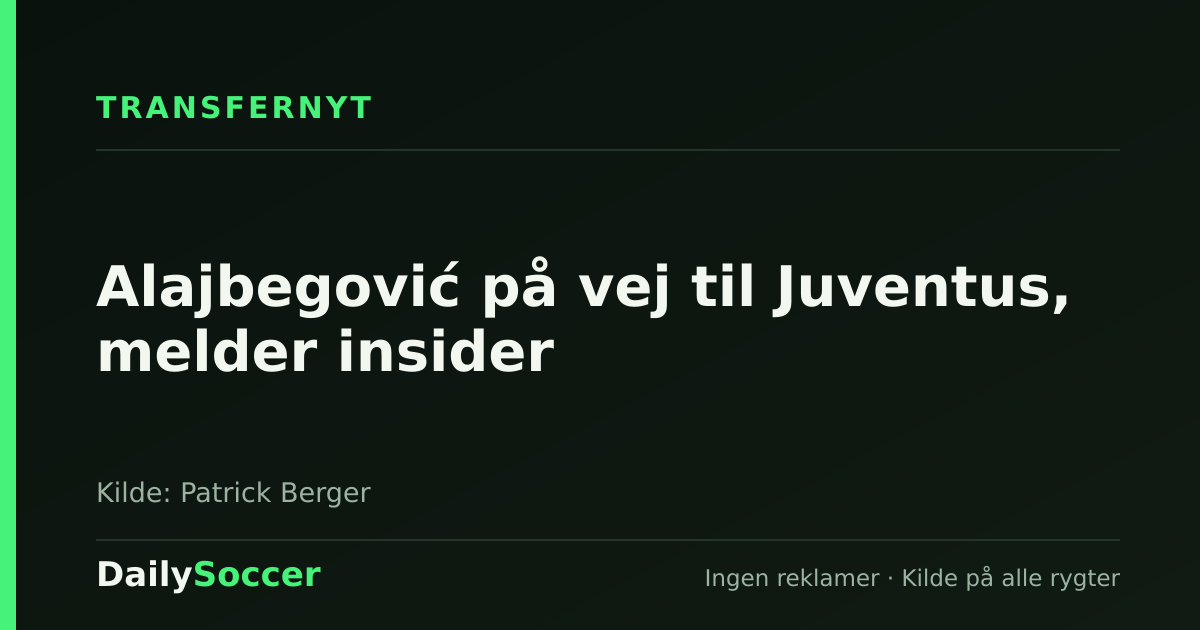Alajbegović på vej til Juventus, melder insider — DailySoccer