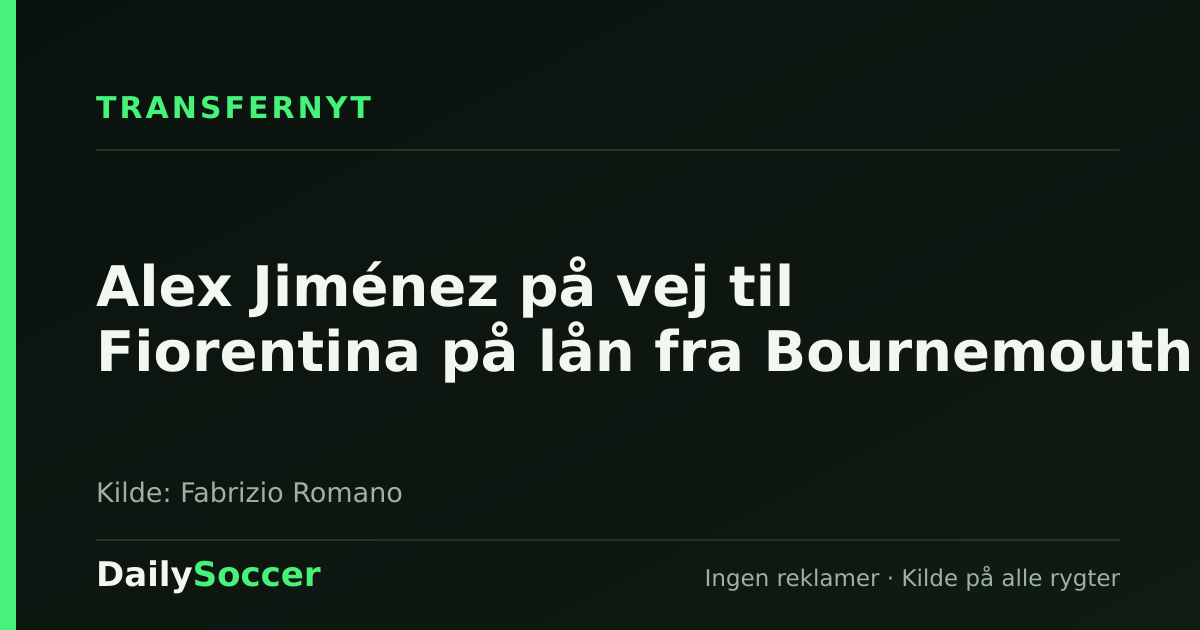 Alex Jiménez på vej til Fiorentina på lån fra Bournemouth — DailySoccer