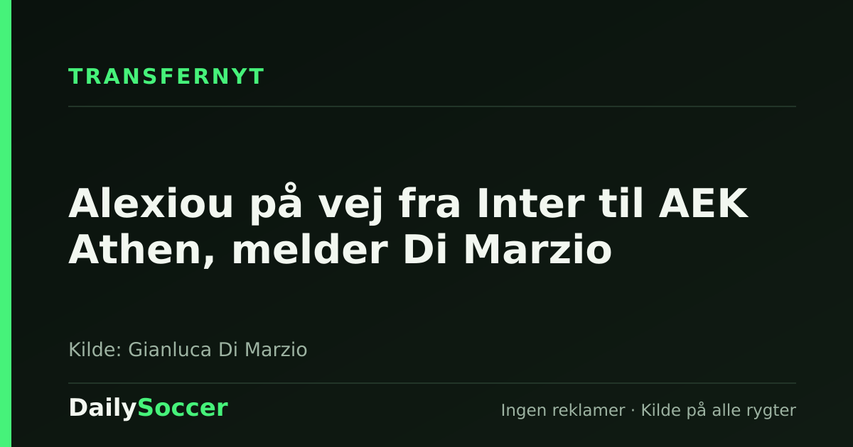 Alexiou på vej fra Inter til AEK Athen, melder Di Marzio — DailySoccer
