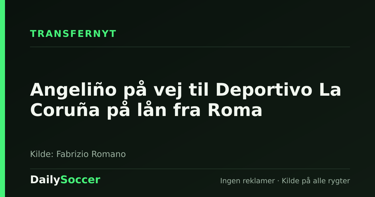 Angeliño på vej til Deportivo La Coruña på lån fra Roma — DailySoccer