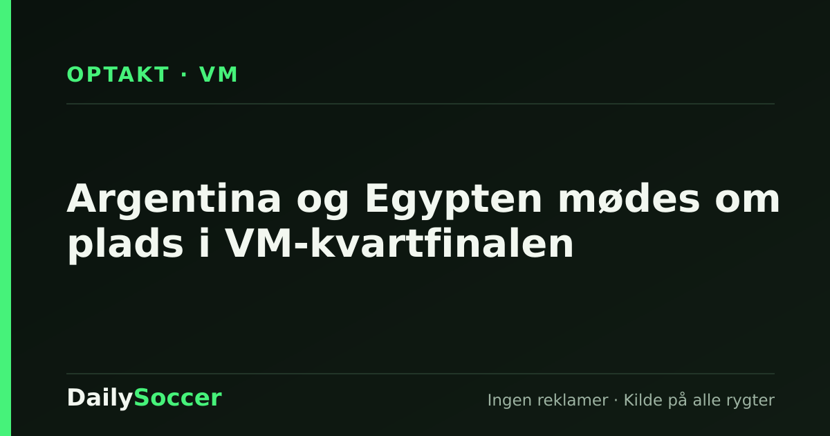 Argentina og Egypten mødes om plads i VM-kvartfinalen — DailySoccer