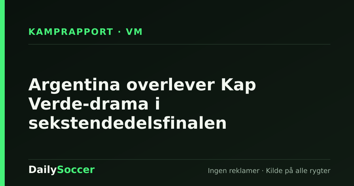 Argentina overlever Kap Verde-drama i sekstendedelsfinalen — DailySoccer
