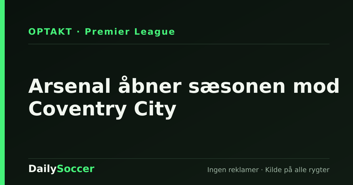 Arsenal åbner sæsonen mod Coventry City — DailySoccer