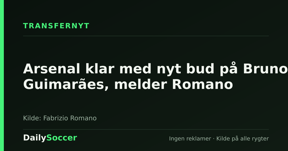 Arsenal klar med nyt bud på Bruno Guimarães, melder Romano — DailySoccer