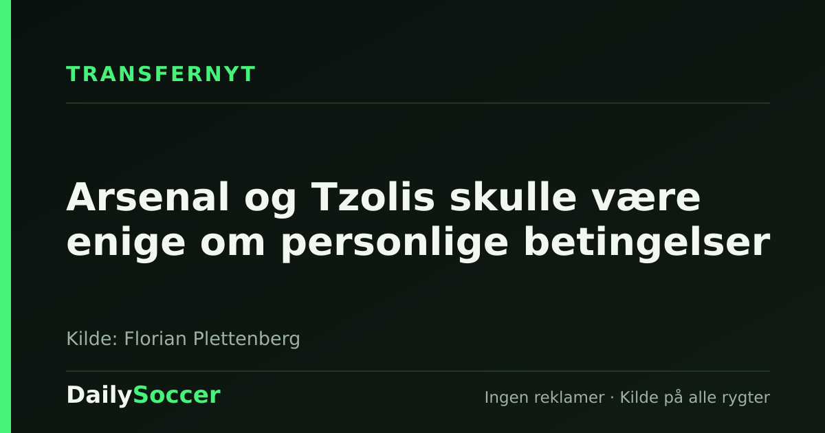 Arsenal og Tzolis skulle være enige om personlige betingelser — DailySoccer