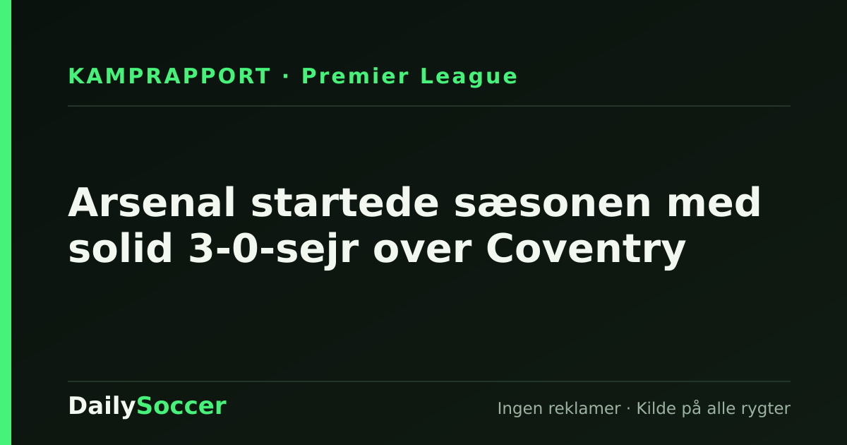 Arsenal startede sæsonen med solid 3-0-sejr over Coventry — DailySoccer