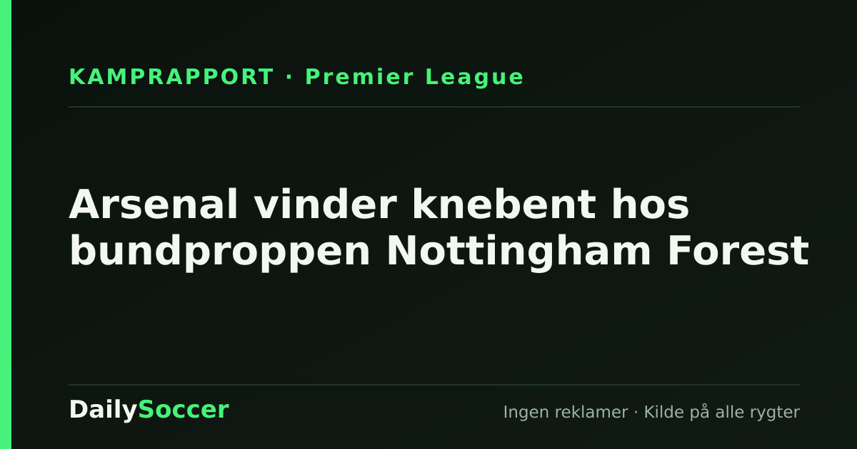 Arsenal vinder knebent hos bundproppen Nottingham Forest — DailySoccer