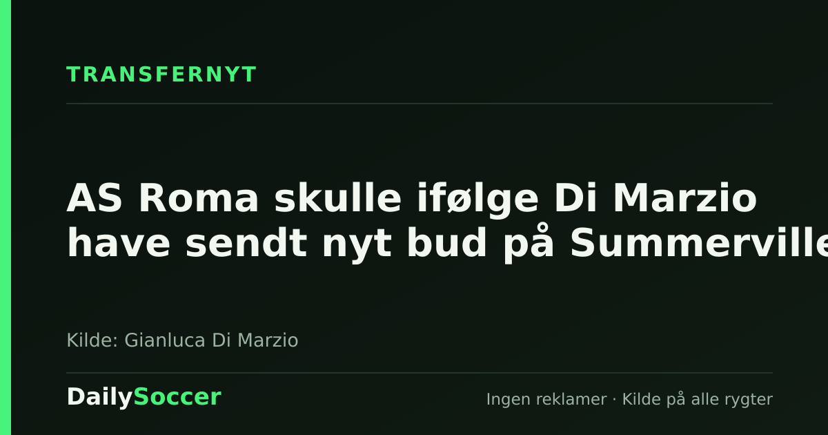 AS Roma skulle ifølge Di Marzio have sendt nyt bud på Summerville — DailySoccer