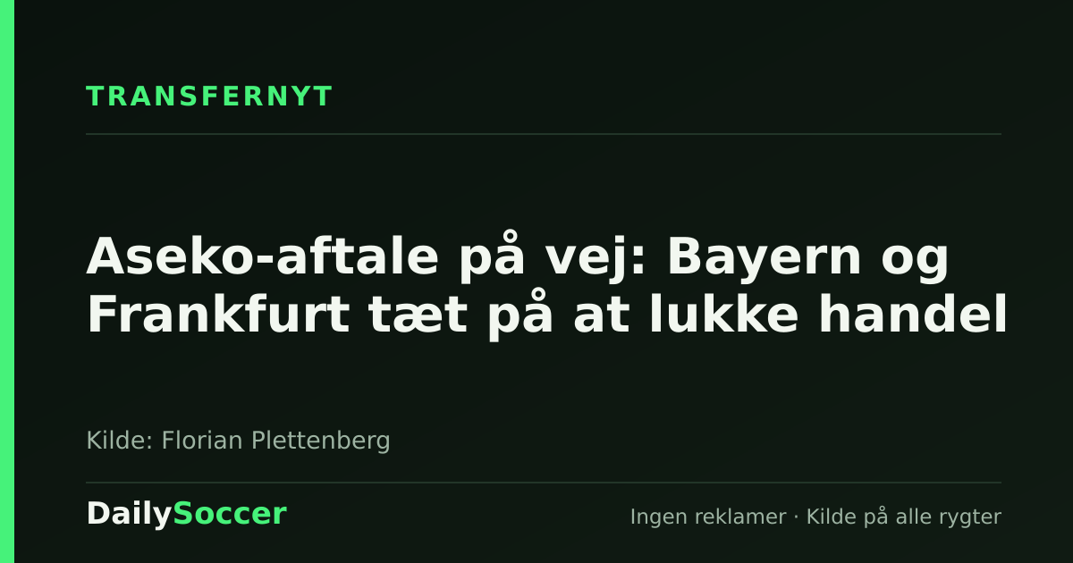 Aseko-aftale på vej: Bayern og Frankfurt tæt på at lukke handel — DailySoccer