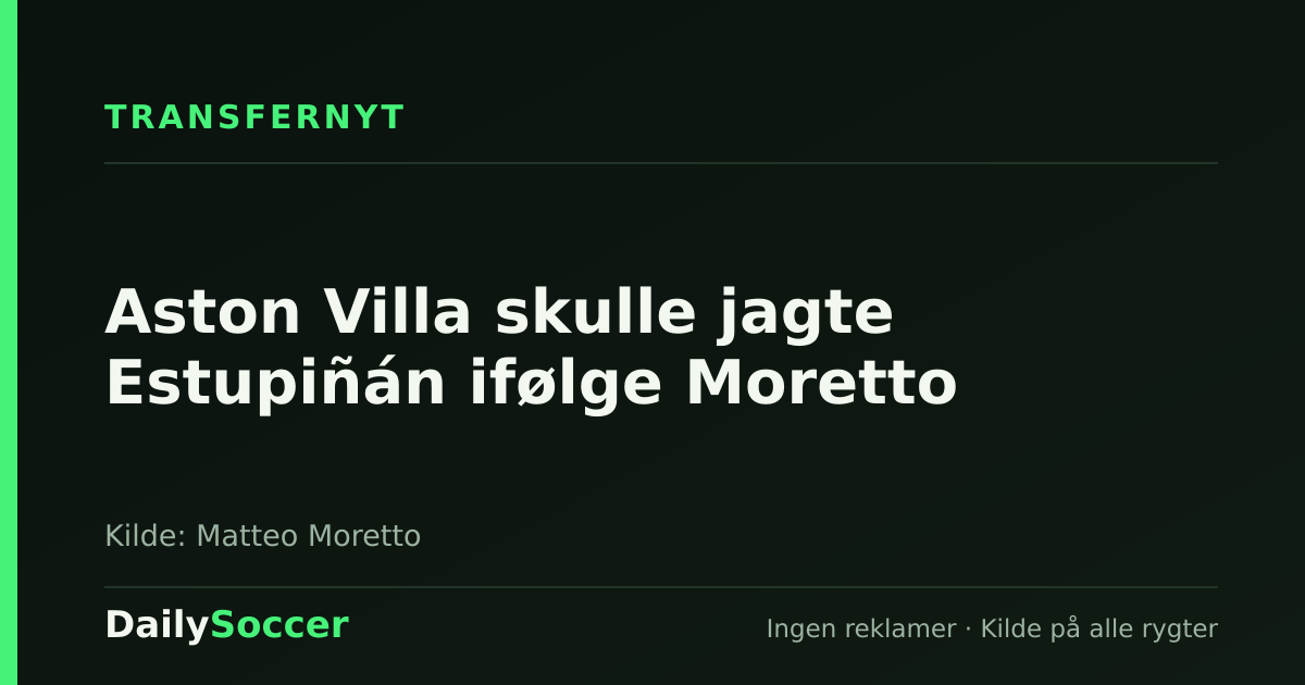 Aston Villa skulle jagte Estupiñán ifølge Moretto — DailySoccer