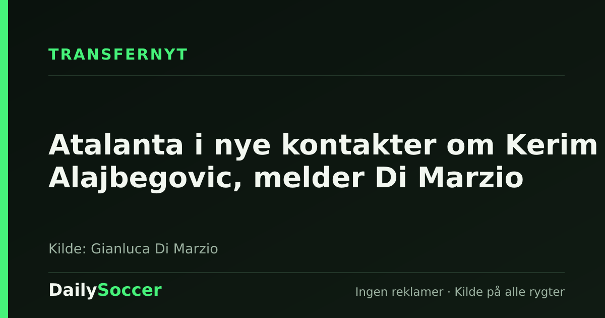 Atalanta i nye kontakter om Kerim Alajbegovic, melder Di Marzio — DailySoccer