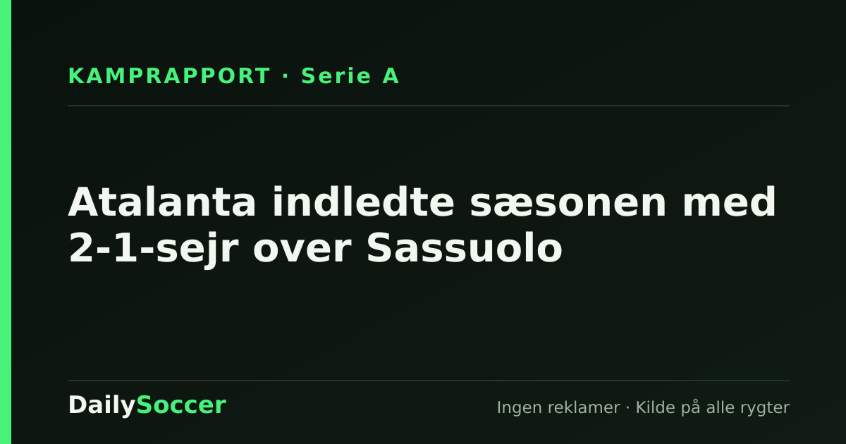 Atalanta indledte sæsonen med 2-1-sejr over Sassuolo — DailySoccer