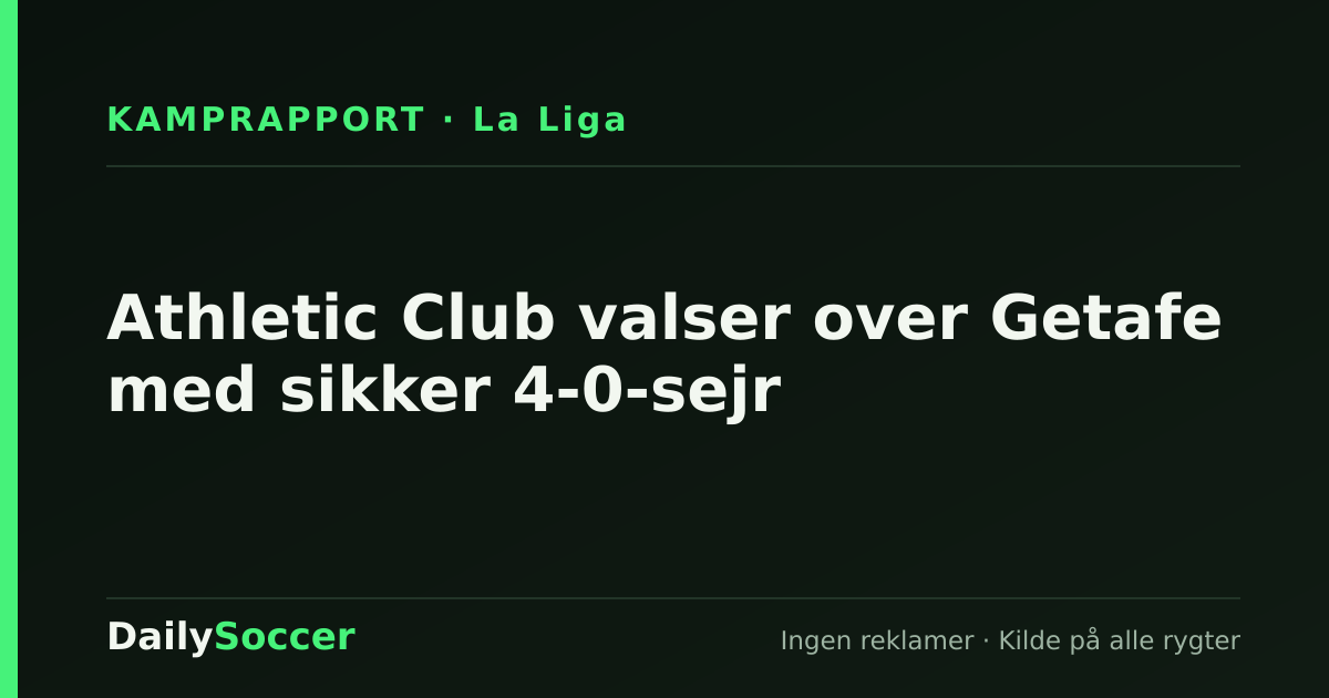 Athletic Club valser over Getafe med sikker 4-0-sejr — DailySoccer