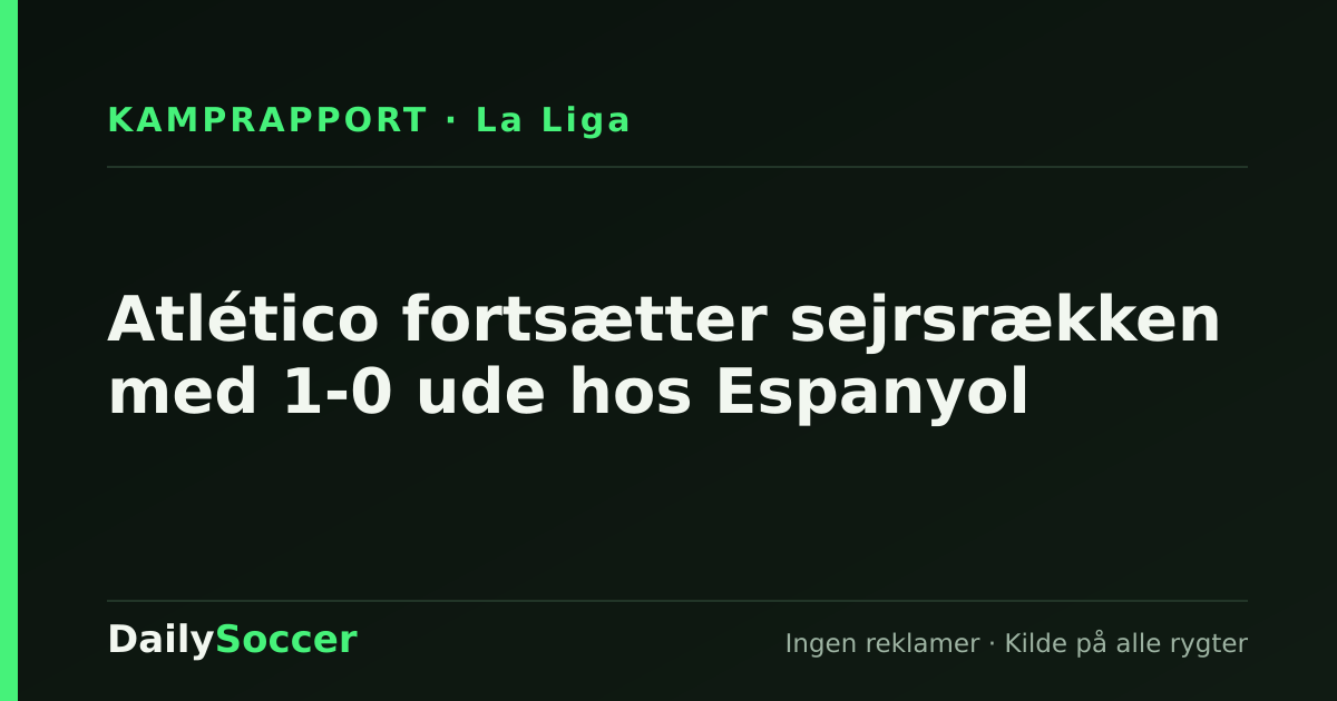 Atlético fortsætter sejrsrækken med 1-0 ude hos Espanyol — DailySoccer