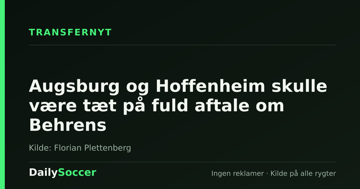 Augsburg og Hoffenheim skulle være tæt på fuld aftale om Behrens — DailySoccer