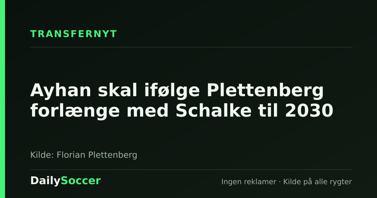 Ayhan skal ifølge Plettenberg forlænge med Schalke til 2030 — DailySoccer
