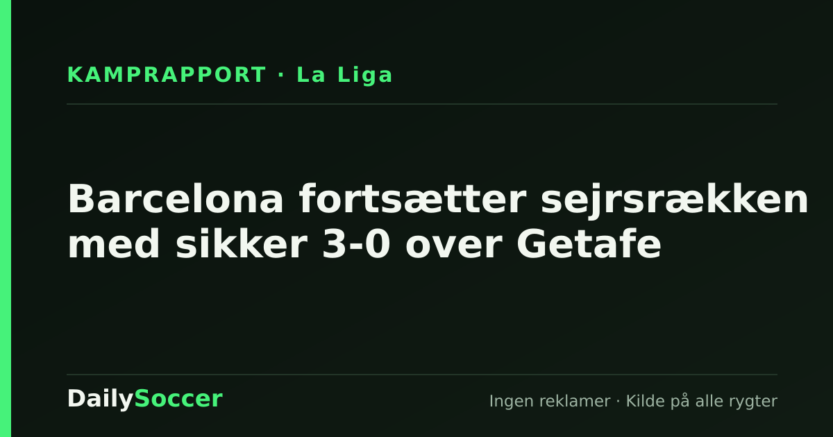 Barcelona fortsætter sejrsrækken med sikker 3-0 over Getafe — DailySoccer