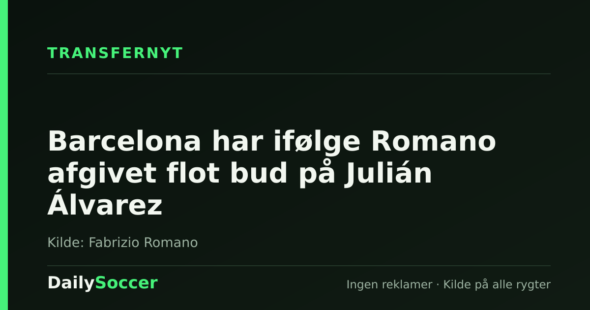 Barcelona har ifølge Romano afgivet flot bud på Julián Álvarez — DailySoccer