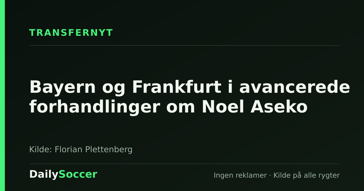 Bayern og Frankfurt i avancerede forhandlinger om Noel Aseko — DailySoccer