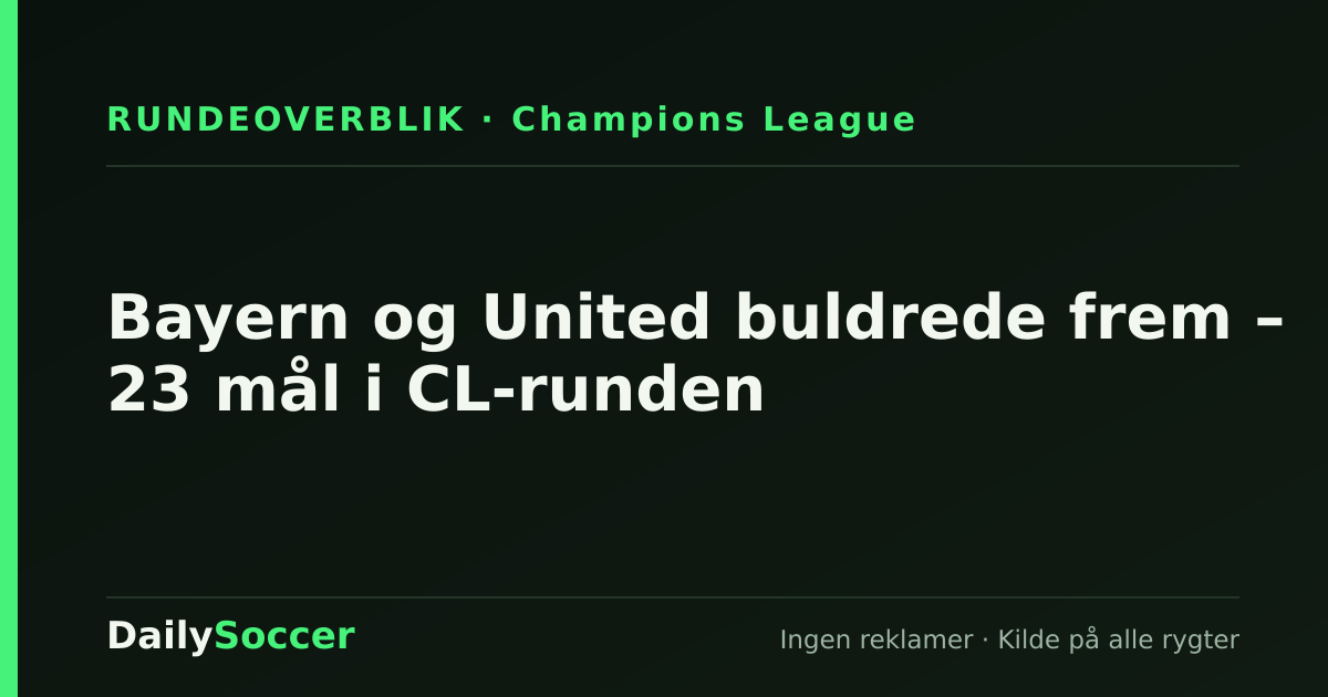Bayern og United buldrede frem – 23 mål i CL-runden — DailySoccer