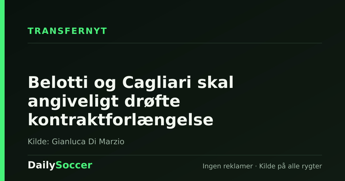 Belotti og Cagliari skal angiveligt drøfte kontraktforlængelse — DailySoccer