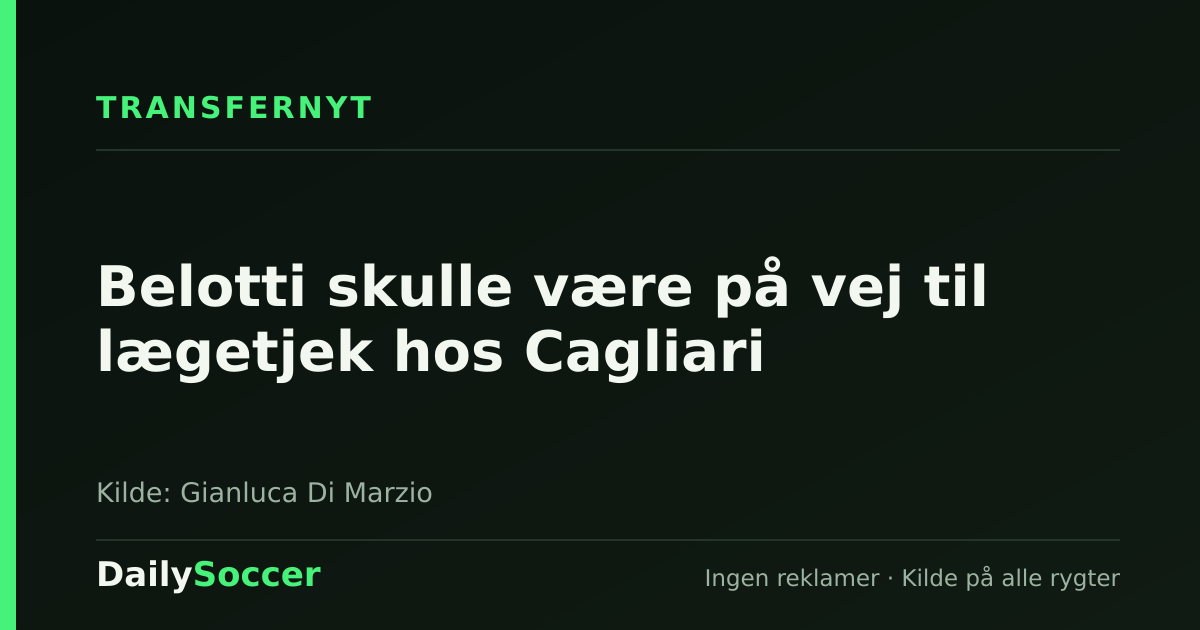 Belotti skulle være på vej til lægetjek hos Cagliari — DailySoccer