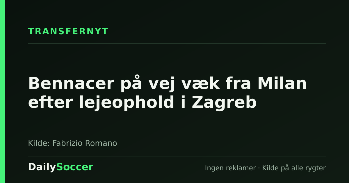 Bennacer på vej væk fra Milan efter lejeophold i Zagreb — DailySoccer
