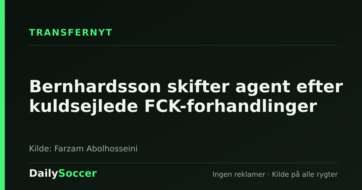 Bernhardsson skifter agent efter kuldsejlede FCK-forhandlinger — DailySoccer