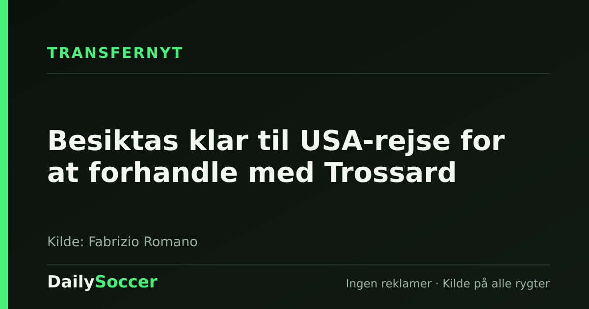 Besiktas klar til USA-rejse for at forhandle med Trossard — DailySoccer