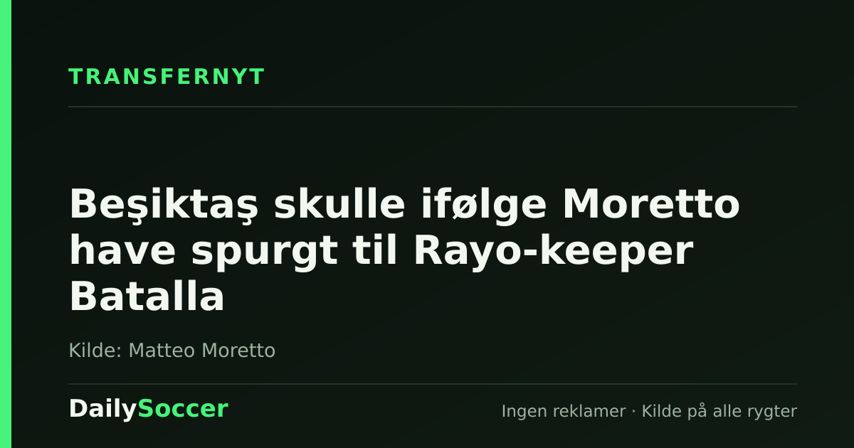 Beşiktaş skulle ifølge Moretto have spurgt til Rayo-keeper Batalla — DailySoccer