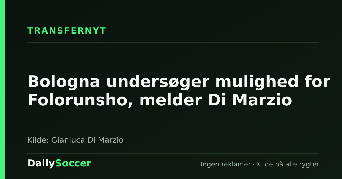 Bologna undersøger mulighed for Folorunsho, melder Di Marzio — DailySoccer