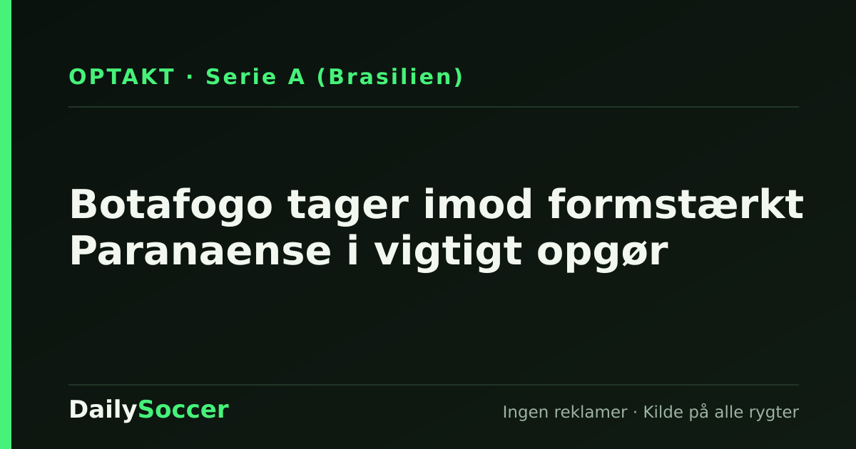 Botafogo tager imod formstærkt Paranaense i vigtigt opgør — DailySoccer