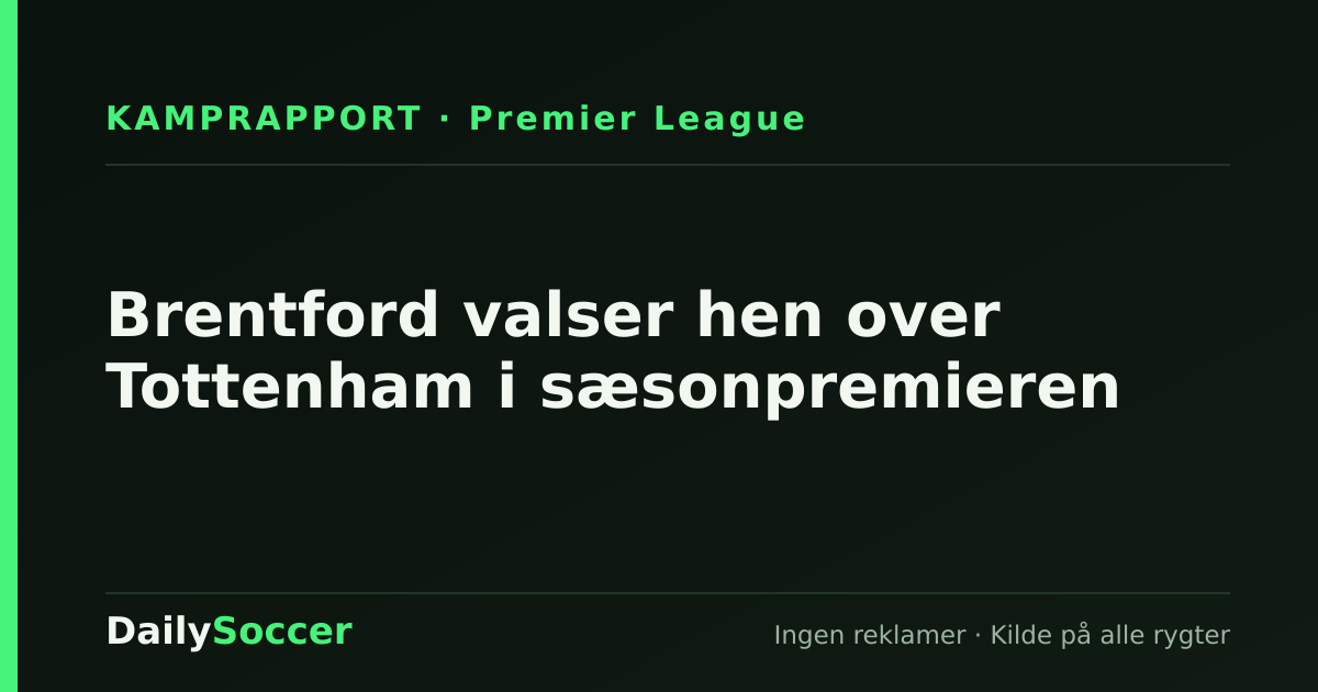 Brentford valser hen over Tottenham i sæsonpremieren — DailySoccer