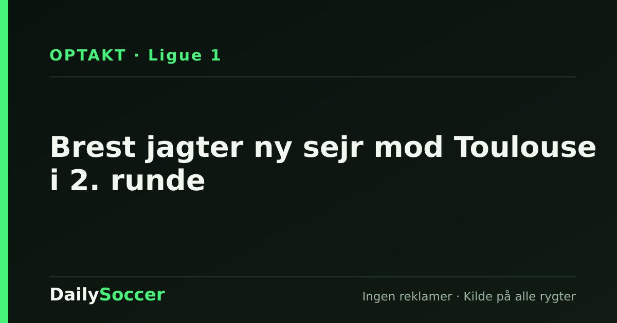 Brest jagter ny sejr mod Toulouse i 2. runde — DailySoccer