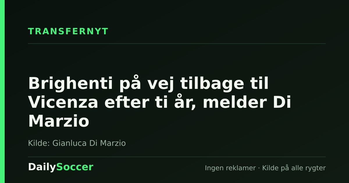 Brighenti på vej tilbage til Vicenza efter ti år, melder Di Marzio — DailySoccer