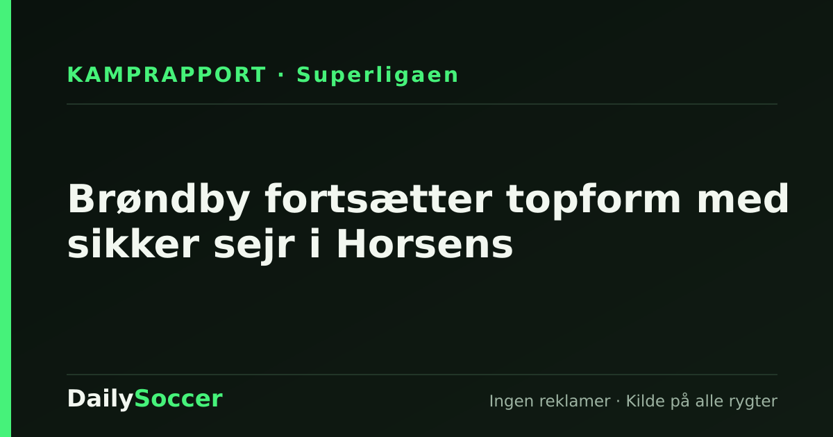 Brøndby fortsætter topform med sikker sejr i Horsens — DailySoccer