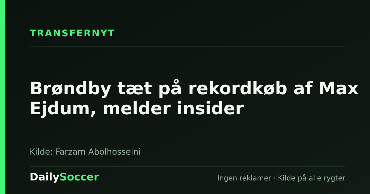 Brøndby tæt på rekordkøb af Max Ejdum, melder insider — DailySoccer