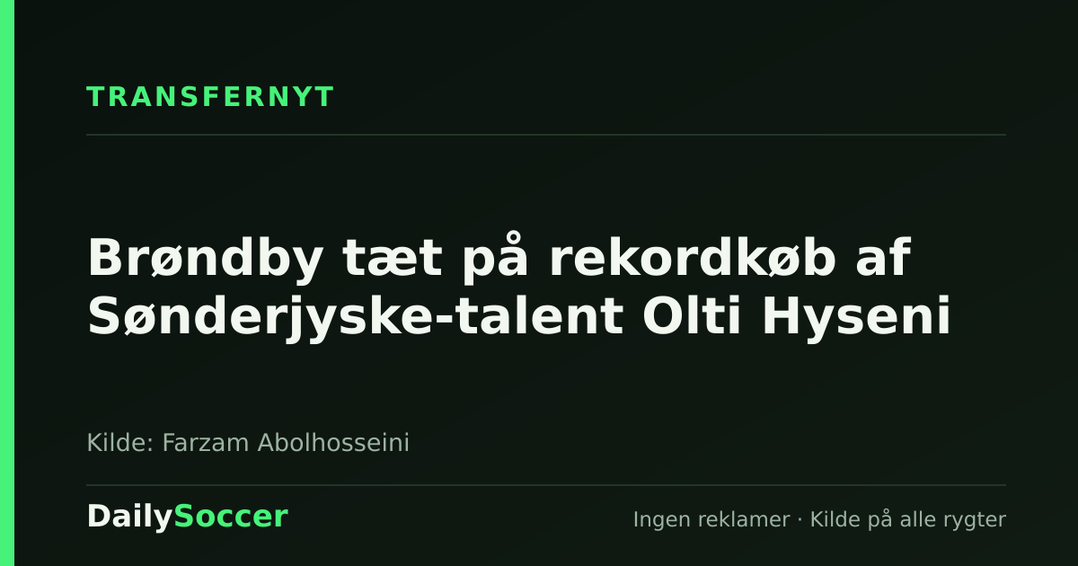 Brøndby tæt på rekordkøb af Sønderjyske-talent Olti Hyseni — DailySoccer