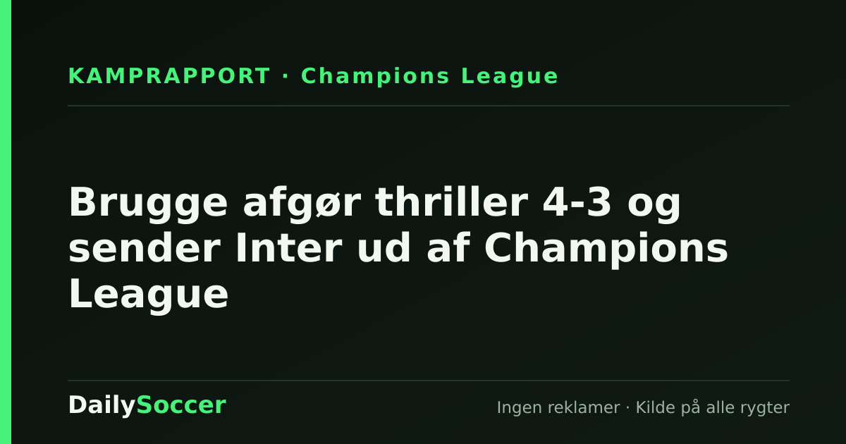 Brugge afgør thriller 4-3 og sender Inter ud af Champions League — DailySoccer