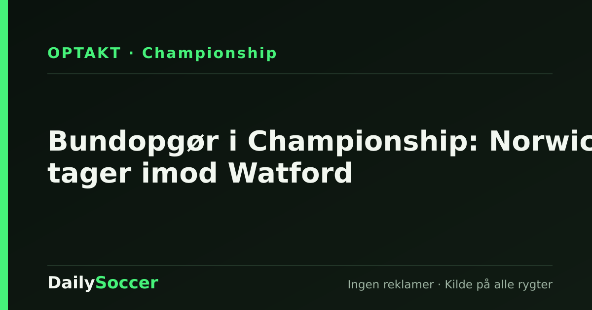 Bundopgør i Championship: Norwich tager imod Watford — DailySoccer