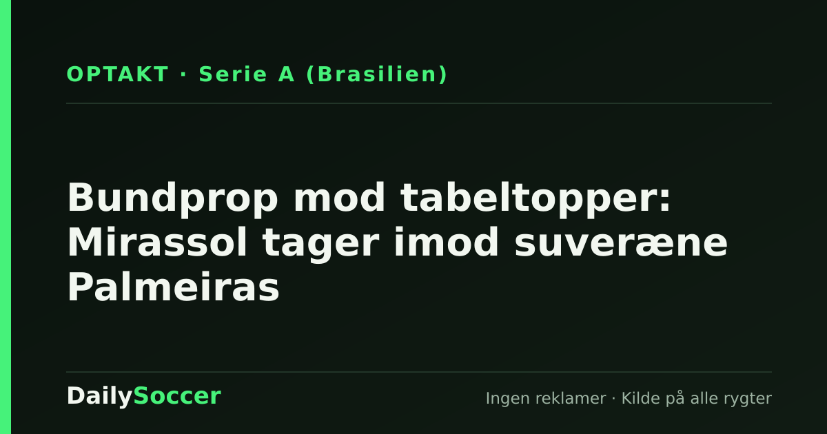 Bundprop mod tabeltopper: Mirassol tager imod suveræne Palmeiras — DailySoccer