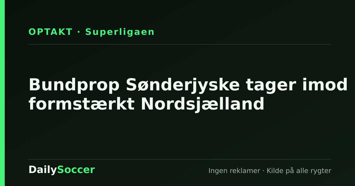 Bundprop Sønderjyske tager imod formstærkt Nordsjælland — DailySoccer